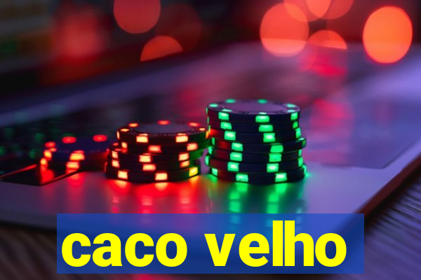 caco velho